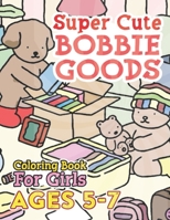 Super CUTE Bobbie Goods World Coloring Book For Girls Ages 5-7: Unwind with Adorable Characters Coloring Pages: 50+ Cute Designs Featuring Beloved Fig B0CQHC9VXN Book Cover