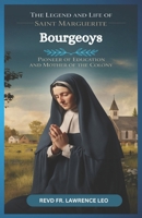 THE LEGEND AND LIFE OF SAINT MARGUERITE BOURGEOYS: Pioneer Of Education And Mother Of The Colony B0DS14GCVS Book Cover