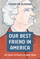 Our Best Friend in America: The Soviet Afterlife of Mark Twain 0299360709 Book Cover