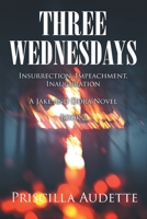 Three Wednesdays: Insurrection, Impeachment, Inauguration B0C8S7R3PB Book Cover