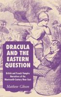 Dracula and the Eastern Question: British and French Vampire Narratives of the Nineteenth-Century Near East 1349544418 Book Cover