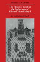 The House of Lords in the Parliaments of Edward VI and Mary I: An Institutional Study 0521086094 Book Cover