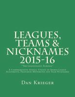 Leagues, Teams & Nicknames 2015-16: The Leagueology Almanac 1537265784 Book Cover