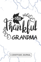 One Thankful Grandma - A Gratitude Journal: Beautiful Gratitude Journal for Thanksgiving Grandma, Oma, G-ma, Mimi, Mawmaw Thanksgiving gift 1692734849 Book Cover