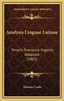 Analysis Linguae Latinae: Teneris Puerorum Ingeniis Adaptata (1803) 1160785392 Book Cover