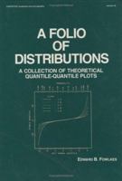 A Folio of Distributions: A Collection of Theoretical Quantile-Quantile Plots 0824776631 Book Cover