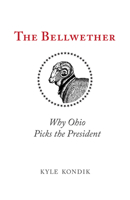The Bellwether: Why Ohio Picks the President 0821422081 Book Cover