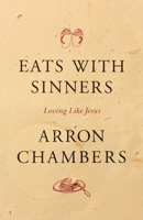 Eats with Sinners: Reaching Hungry People Like Jesus Did 1631468324 Book Cover
