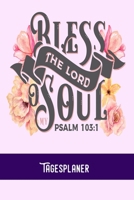 Bless the lord soul: Tagesorganizer f�r mehr Gelassenheit im Alltag / Training - Mahlzeitnotiz - Einkauf - To Do�s - Termine - Dankbarkeit / A5 Format - 6x9 / Glanz Cover 1676870792 Book Cover