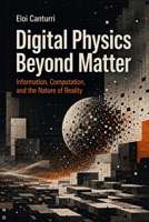 Digital Physics Beyond Matter: Information, Computation, and the Nature of Reality B0HBQQ6ZF3 Book Cover