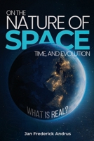 On the Nature of Space, Time, and Evolution B0CJHB7KK9 Book Cover