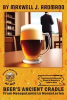 Beer's Ancient Cradle: Exploring the Origins and Rituals of Humanity's Favorite Brew (Ale Ages: Tracing the Timeline of Beer) 7409923512 Book Cover