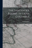 The Santander Regime In Gran Colombia 1015610501 Book Cover