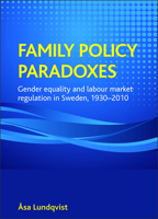 Family policy paradoxes: Gender equality and labour market regulation in Sweden, 1930-2010 1847424554 Book Cover