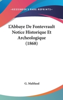 L'abbaye De Fontevrault, Notice Historique Et Archéologique... 2012565158 Book Cover