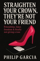 Straighten Your Crown, They’re Not Your Friend: Friendship, fakes, freedom & finally not giving a toss B0FF35456B Book Cover