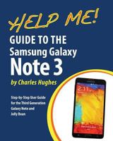 Help Me! Guide to the Galaxy Note 3: Step-By-Step User Guide for the Third Generation Galaxy Note and Jelly Bean 1497565537 Book Cover
