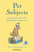 Pet Subjects: Animal Tales from the Telegraph's Resident Vet 1781316155 Book Cover