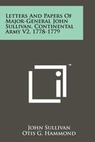 Letters And Papers Of Major-General John Sullivan, Continental Army V2, 1778-1779 1258136295 Book Cover