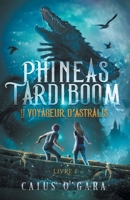 Phineas Tardiboom et le voyageur d'Astralis (Livre 1) 2957961008 Book Cover