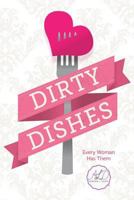 Dirty Dishes: Every Woman Has Them 1481846116 Book Cover