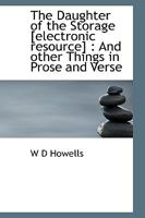 The Daughter of the Storage [electronic resource]: And other Things in Prose and Verse 1113677686 Book Cover