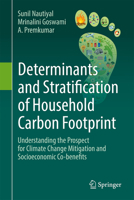 Determinants and Stratification of Household Carbon Footprint: Understanding the Prospect for Climate Change Mitigation and Socioeconomic Co-Benefits 9819627389 Book Cover