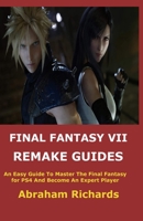FINAL FANTASY VII REMAKE GUIDES: An Easy Guide To Master The Final Fantasy for PS4 And Become An Expert Player B087H963VC Book Cover