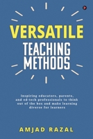 Versatile Teaching Methods: Inspiring educators, parents, and ed-tech professionals to think out of the box and make learning diverse for learners B0CM13DJT5 Book Cover