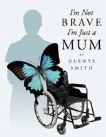I'm Not Brave I'm Just a Mum 1452095736 Book Cover