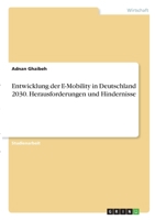 Entwicklung der E-Mobility in Deutschland 2030. Herausforderungen und Hindernisse 3346281329 Book Cover