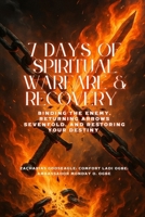 7 DAYS OF SPIRITUAL WARFARE & RECOVERY - Binding the Enemy, Returning Arrows Sevenfold, and Restoring Your Destiny B0FMTQYWTK Book Cover