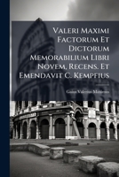 Valeri Maximi Factorum Et Dictorum Memorabilium Libri Novem, Recens. Et Emendavit C. Kempfius 1149245476 Book Cover