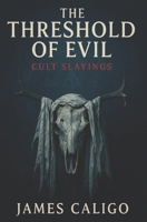 The Threshold of Evil: Cult Slayings (The Threshold of Evil Series) B0F22JMCR8 Book Cover