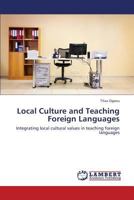 Local Culture and Teaching Foreign Languages: Integrating local cultural values in teaching foreign languages 365917730X Book Cover