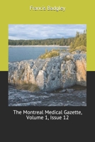 The Montreal Medical Gazette, Volume 1, Issue 12: Large Print 1699886687 Book Cover
