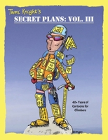 Secret Plans: Vol. III: 40+ Years of Cartoons for Climbers 177962266X Book Cover