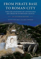 From Pirate Base to Roman City: The Excavations of Antiochia ad Cragum in Rough Cilicia: An Interim Report 1789258952 Book Cover