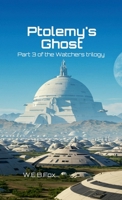 Ptolemy's Ghost: Part 3 of the Watchers Trilogy 1326548840 Book Cover