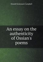 An Essay on the Authenticity of Ossian's Poems 1178571017 Book Cover