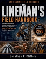 The Lineman's Field Handbook: Overhead Construction, Underground Distribution, & Grounding Safety Under OSHA 29 CFR 1910.269 for Utility Apprentices B0H28H263N Book Cover