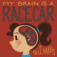 My Brain is a RaceCar: A Children's Guide to a Neurodivergent Brain 064597630X Book Cover