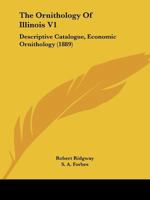 The Ornithology Of Illinois V1: Descriptive Catalogue, Economic Ornithology 112091065X Book Cover