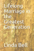 Lifelong Marriage in the Greatest Generation 1699410607 Book Cover