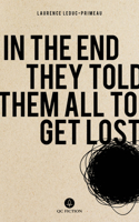 In the End They Told Them All to Get Lost 1771861746 Book Cover
