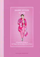 Harry Styles Is Life: A Superfan’s Guide to All Things We Love about Harry Styles 0760393192 Book Cover