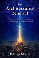 The Architecture of Renewal: A Reflection on Faith, Science, and the Divine Design of the Human Mind B0GG4HNSG8 Book Cover