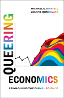 Queering Economics: Reimagining the Dismal Science 0520413296 Book Cover