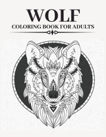 Wolf Coloring Book For Adults: An Adult Colouring Pages With Wolves Designs For Stress Relief And Relaxation B08KV7G8C2 Book Cover
