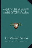 A Study Of The Vocabulary And Rhetoric Of The Letters Of Saint Augustine 1162937491 Book Cover